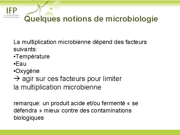  Quelques notions de microbiologie La multiplication microbienne dépend des facteurs suivants: • Température
