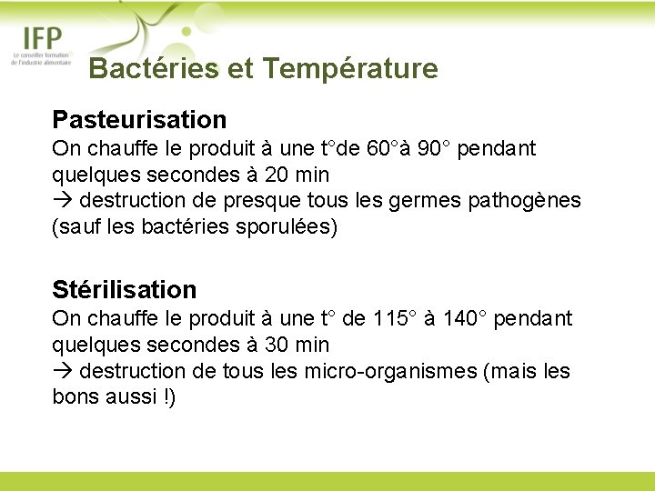  Bactéries et Température Pasteurisation On chauffe le produit à une t°de 60°à 90°