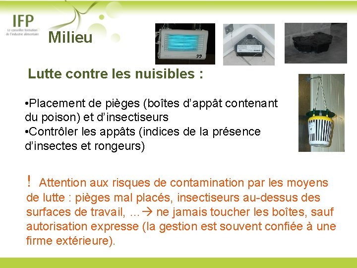  Milieu Lutte contre les nuisibles : • Placement de pièges (boîtes d’appât contenant