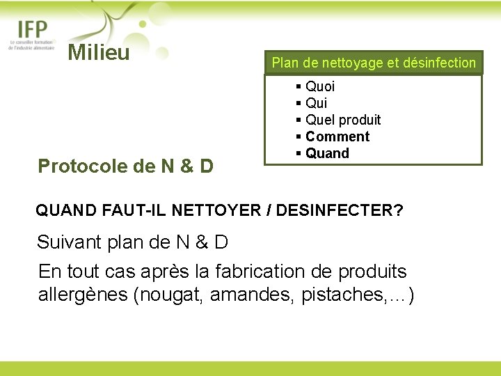  Milieu Protocole de N & D Plan de nettoyage et désinfection § Quoi