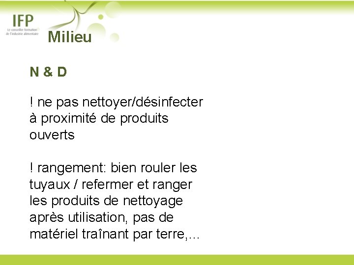  Milieu N & D ! ne pas nettoyer/désinfecter à proximité de produits ouverts