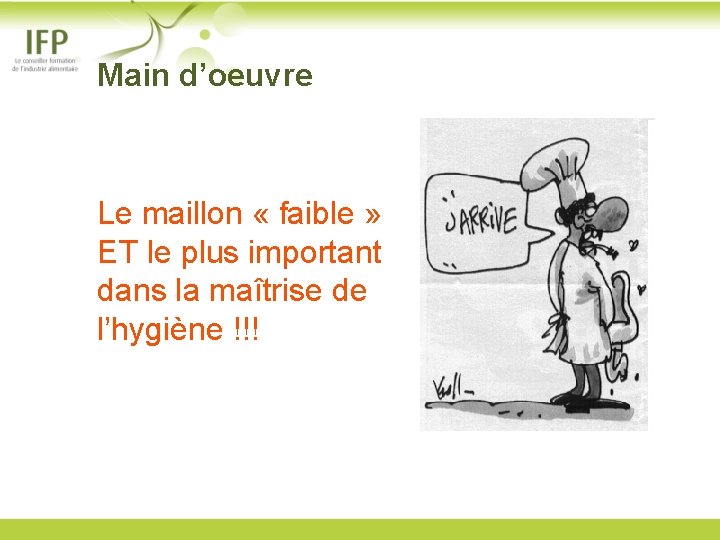  Main d’oeuvre Le maillon « faible » ET le plus important dans la