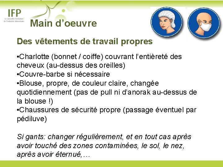  Main d’oeuvre Des vêtements de travail propres • Charlotte (bonnet / coiffe) couvrant