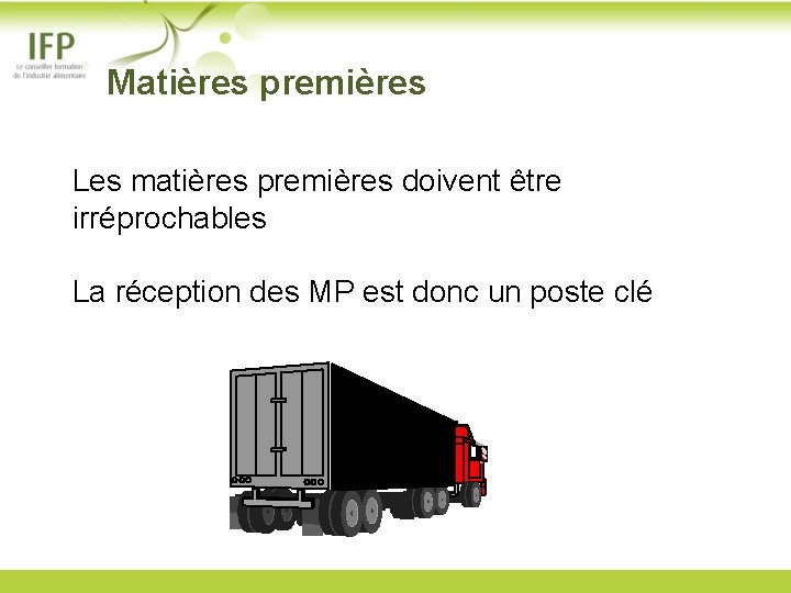  Matières premières Les matières premières doivent être irréprochables La réception des MP est