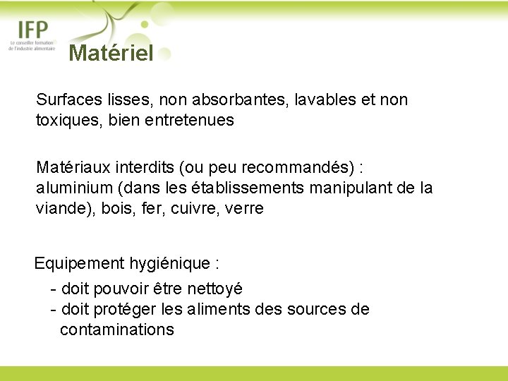  Matériel Surfaces lisses, non absorbantes, lavables et non toxiques, bien entretenues Matériaux interdits