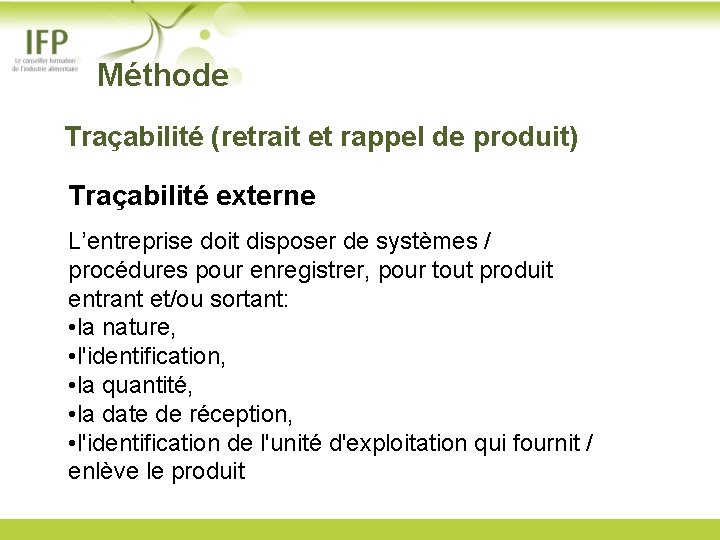  Méthode Traçabilité (retrait et rappel de produit) Traçabilité externe L’entreprise doit disposer de