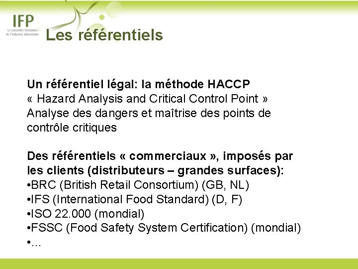 Les référentiels Un référentiel légal: la méthode HACCP « Hazard Analysis and Critical Control