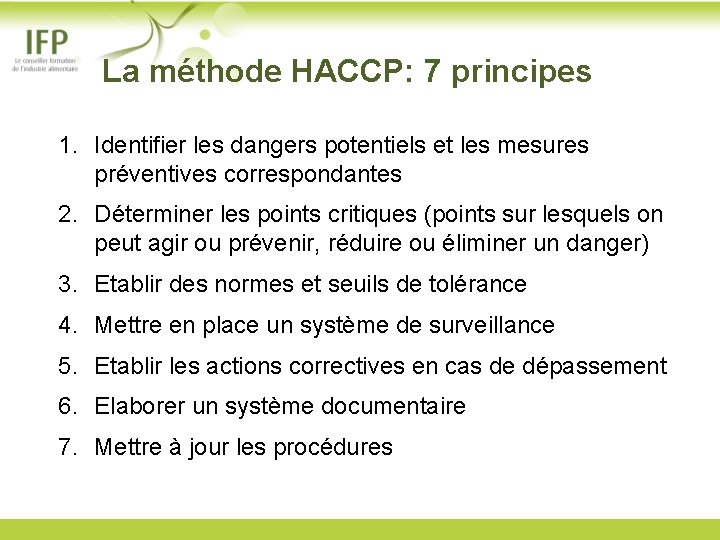 La méthode HACCP: 7 principes 1. Identifier les dangers potentiels et les mesures préventives