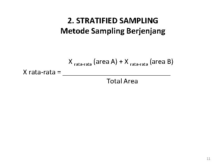 2. STRATIFIED SAMPLING Metode Sampling Berjenjang X rata-rata (area A) + X rata-rata (area