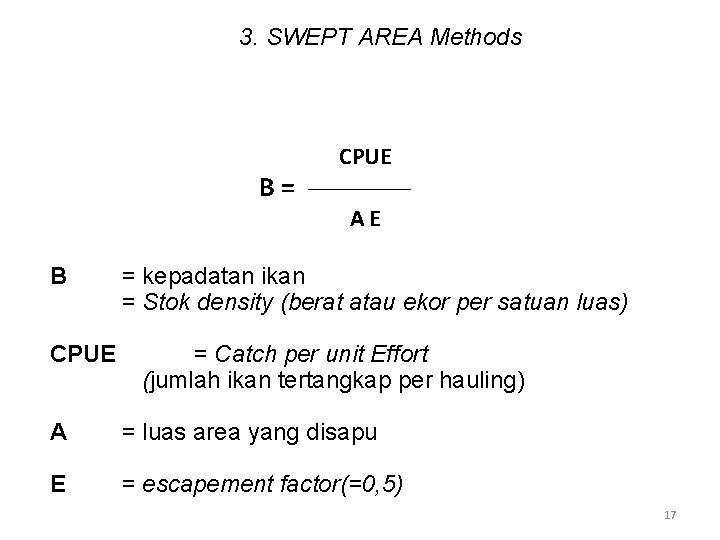 3. SWEPT AREA Methods B= B CPUE AE = kepadatan ikan = Stok density