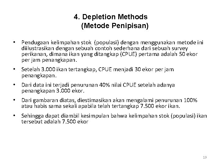 4. Depletion Methods (Metode Penipisan) • Pendugaan kelimpahan stok (populasi) dengan menggunakan metode ini