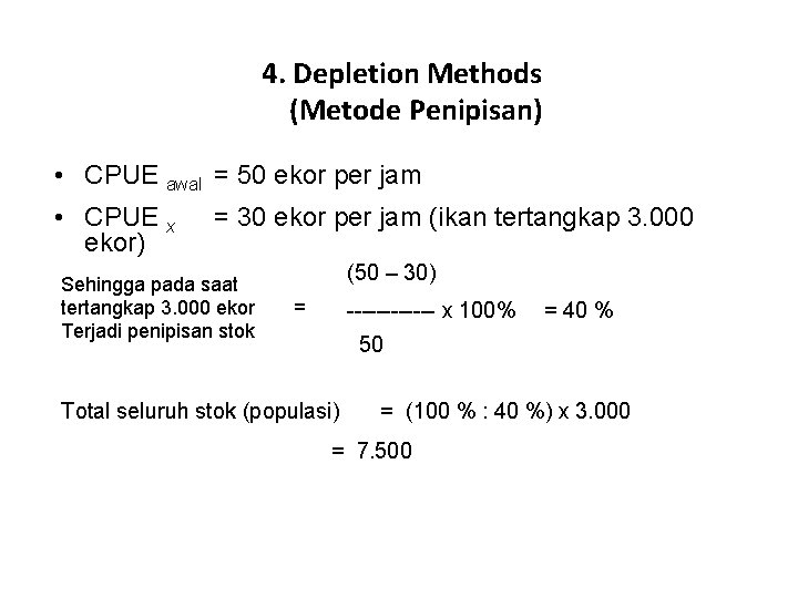 4. Depletion Methods (Metode Penipisan) • CPUE awal = 50 ekor per jam •