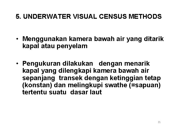 5. UNDERWATER VISUAL CENSUS METHODS • Menggunakan kamera bawah air yang ditarik kapal atau