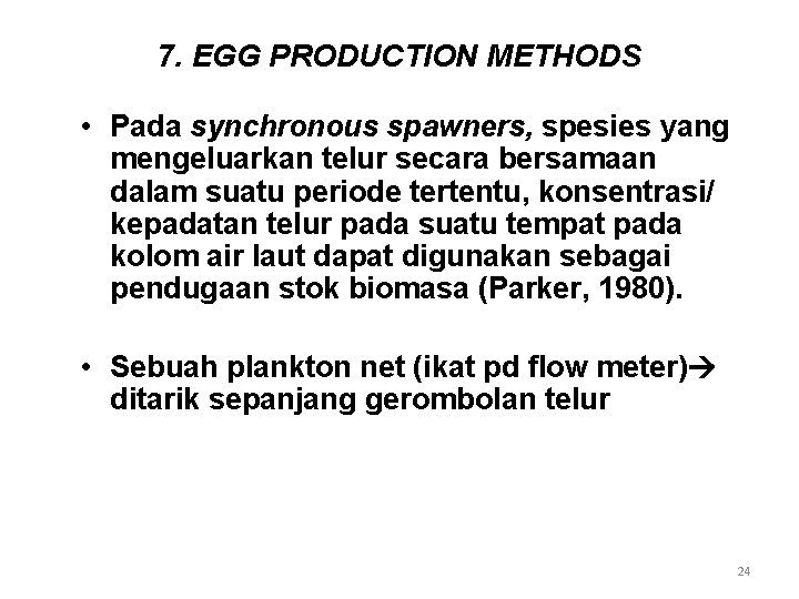 7. EGG PRODUCTION METHODS • Pada synchronous spawners, spesies yang mengeluarkan telur secara bersamaan