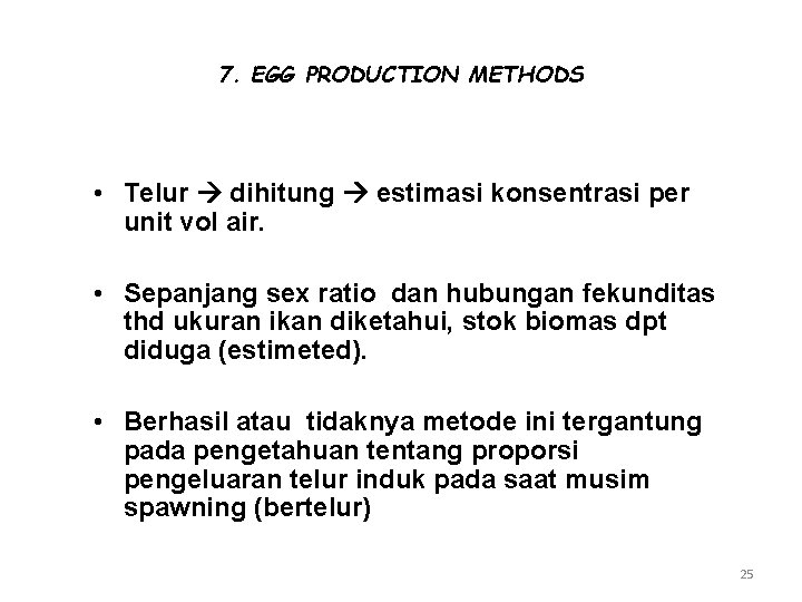 7. EGG PRODUCTION METHODS • Telur dihitung estimasi konsentrasi per unit vol air. •
