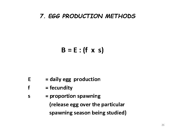 7. EGG PRODUCTION METHODS B = E : (f x s) E f s