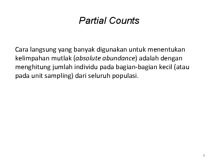 Partial Counts Cara langsung yang banyak digunakan untuk menentukan kelimpahan mutlak (absolute abundance) adalah