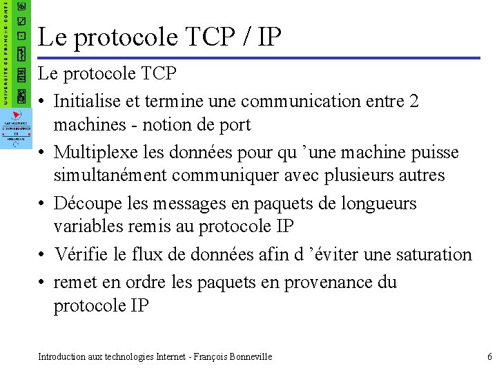 Le protocole TCP / IP Le protocole TCP • Initialise et termine une communication