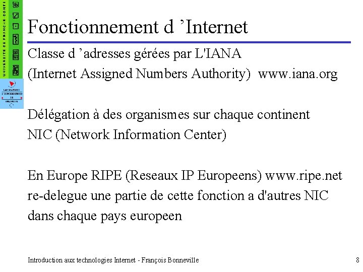 Fonctionnement d ’Internet Classe d ’adresses gérées par L'IANA (Internet Assigned Numbers Authority) www.