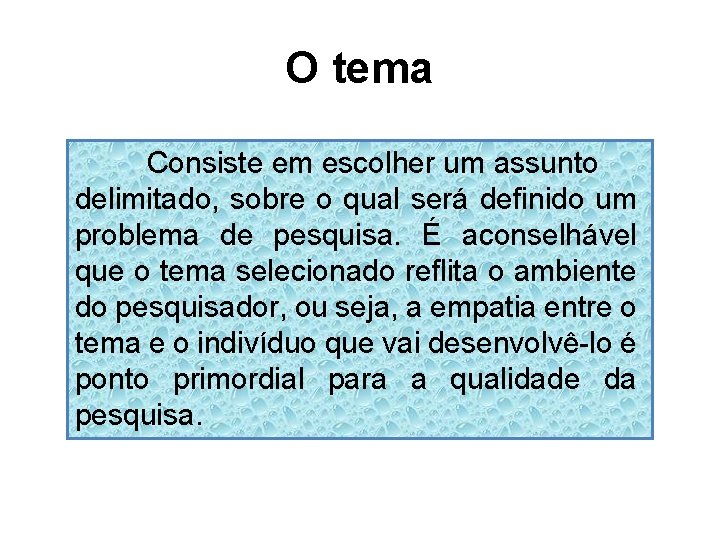 O tema Consiste em escolher um assunto delimitado, sobre o qual será definido um