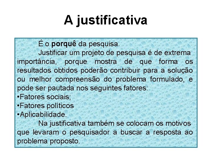 A justificativa É o porquê da pesquisa. Justificar um projeto de pesquisa é de
