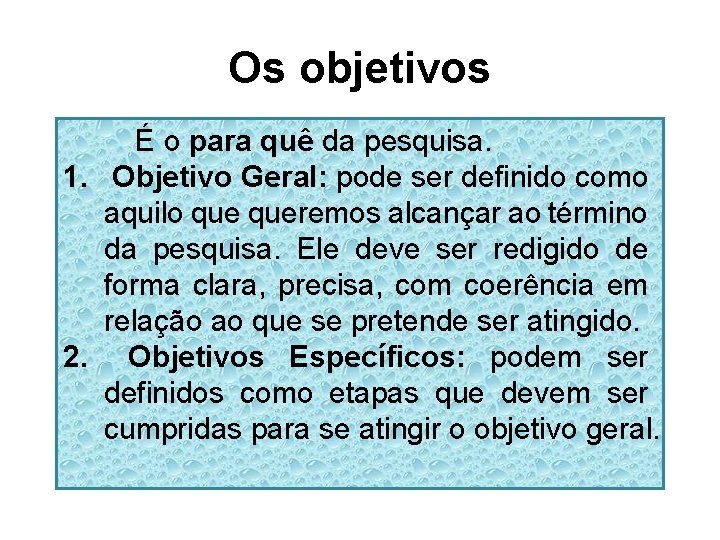 Os objetivos É o para quê da pesquisa. 1. Objetivo Geral: pode ser definido