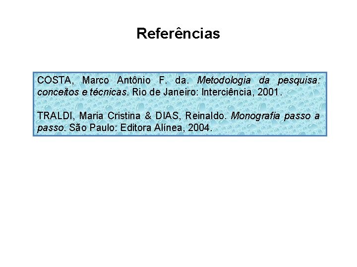 Referências COSTA, Marco Antônio F. da. Metodologia da pesquisa: conceitos e técnicas. Rio de