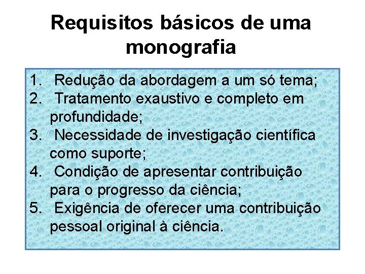 Requisitos básicos de uma monografia 1. Redução da abordagem a um só tema; 2.