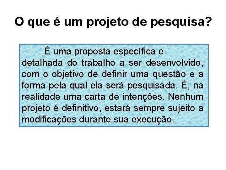 O que é um projeto de pesquisa? É uma proposta específica e detalhada do