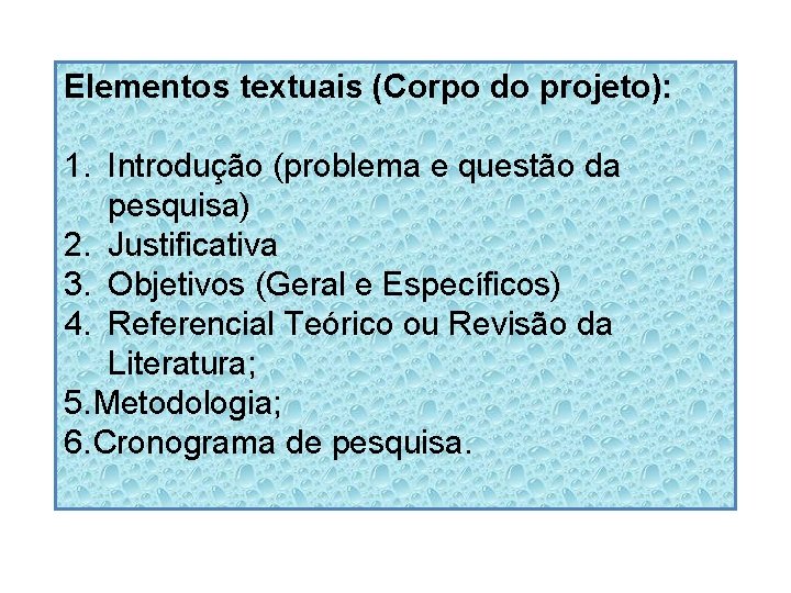 Elementos textuais (Corpo do projeto): 1. Introdução (problema e questão da pesquisa) 2. Justificativa