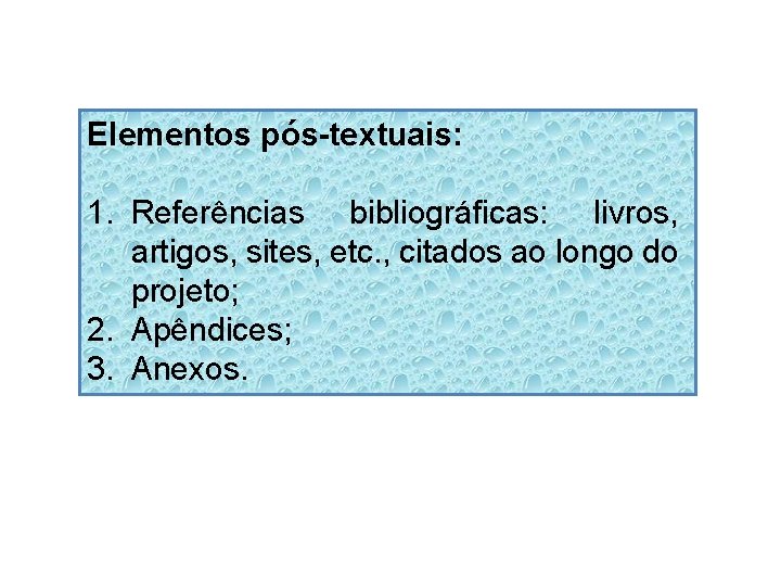 Elementos pós-textuais: 1. Referências bibliográficas: livros, artigos, sites, etc. , citados ao longo do