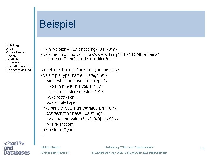 Beispiel Einleitung DTDs XML-Schema - Typen - Attribute - Elemente - Modellierungsstile Zusammenfassung <?