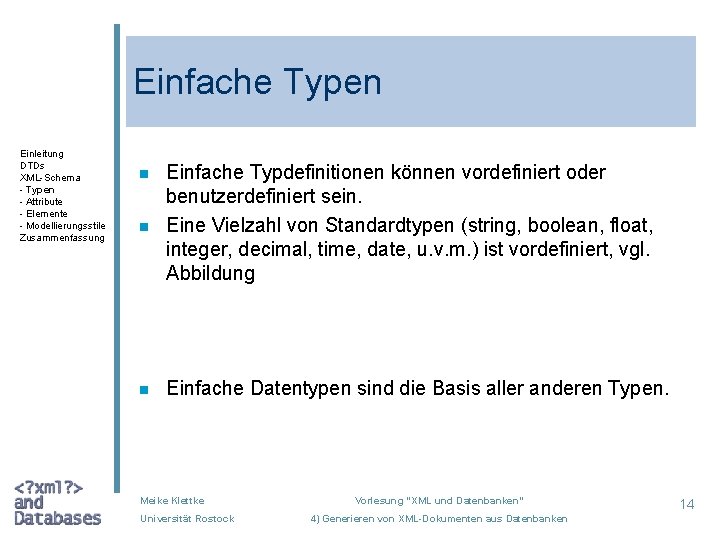Einfache Typen Einleitung DTDs XML-Schema - Typen - Attribute - Elemente - Modellierungsstile Zusammenfassung