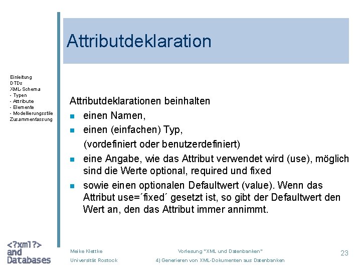Attributdeklaration Einleitung DTDs XML-Schema - Typen - Attribute - Elemente - Modellierungsstile Zusammenfassung Attributdeklarationen
