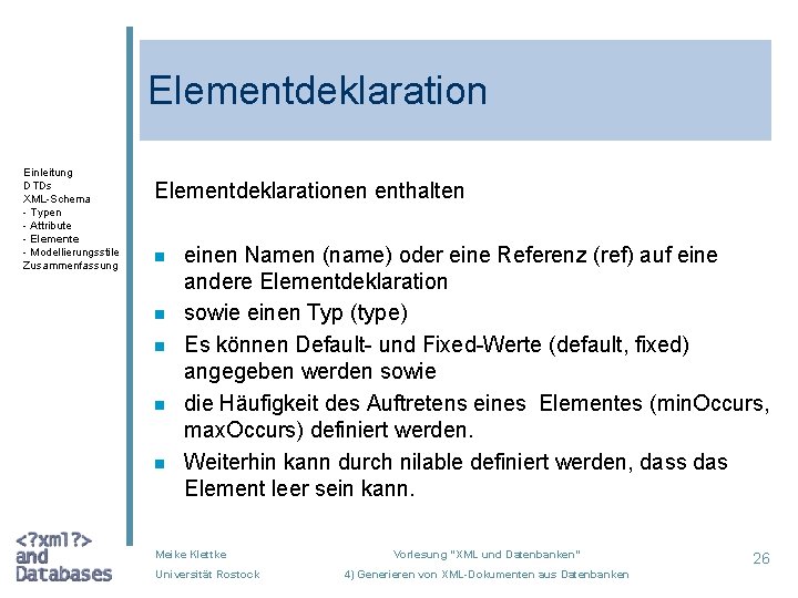 Elementdeklaration Einleitung DTDs XML-Schema - Typen - Attribute - Elemente - Modellierungsstile Zusammenfassung Elementdeklarationen