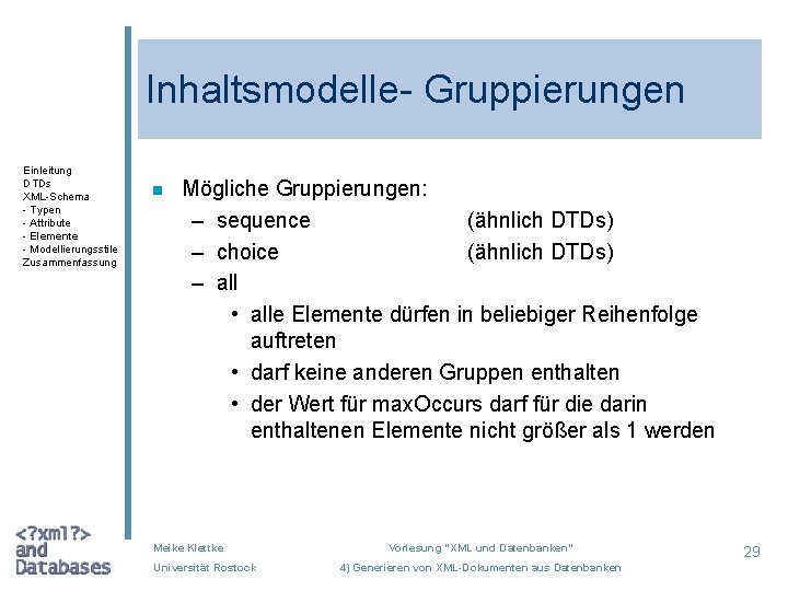 Inhaltsmodelle- Gruppierungen Einleitung DTDs XML-Schema - Typen - Attribute - Elemente - Modellierungsstile Zusammenfassung