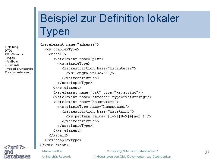 Beispiel zur Definition lokaler Typen Einleitung DTDs XML-Schema - Typen - Attribute - Elemente
