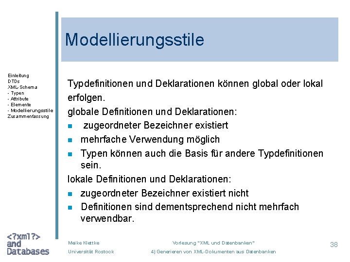 Modellierungsstile Einleitung DTDs XML-Schema - Typen - Attribute - Elemente - Modellierungsstile Zusammenfassung Typdefinitionen