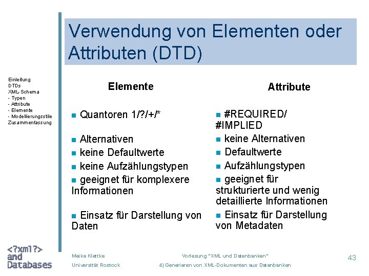 Verwendung von Elementen oder Attributen (DTD) Einleitung DTDs XML-Schema - Typen - Attribute -