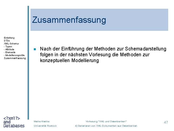 Zusammenfassung Einleitung DTDs XML-Schema - Typen - Attribute - Elemente - Modellierungsstile Zusammenfassung n