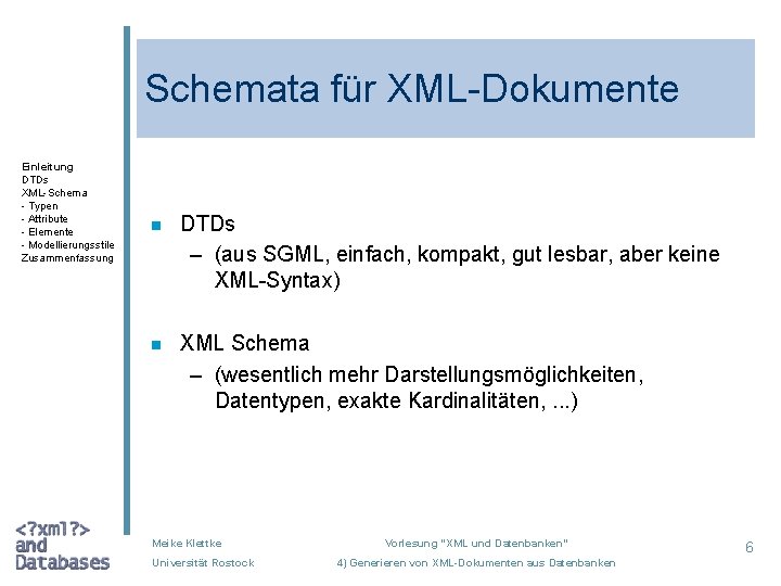 Schemata für XML-Dokumente Einleitung DTDs XML-Schema - Typen - Attribute - Elemente - Modellierungsstile