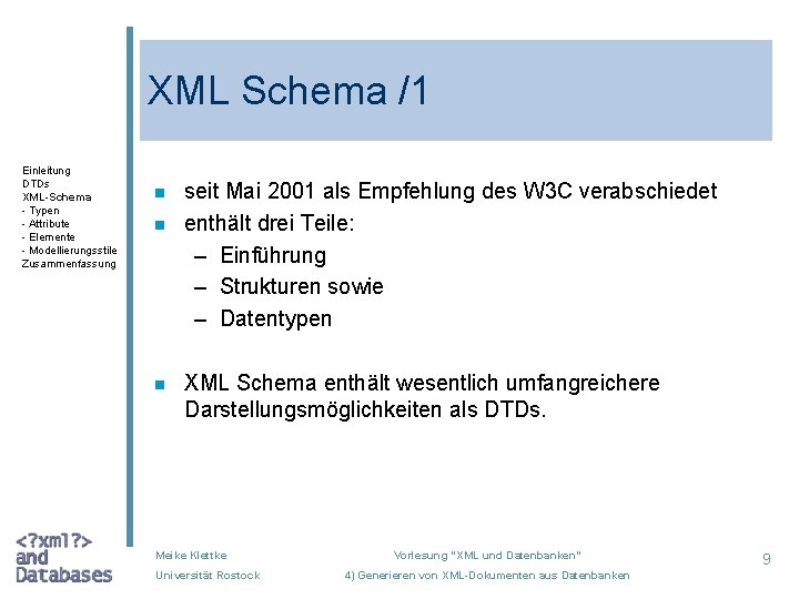 XML Schema /1 Einleitung DTDs XML-Schema - Typen - Attribute - Elemente - Modellierungsstile