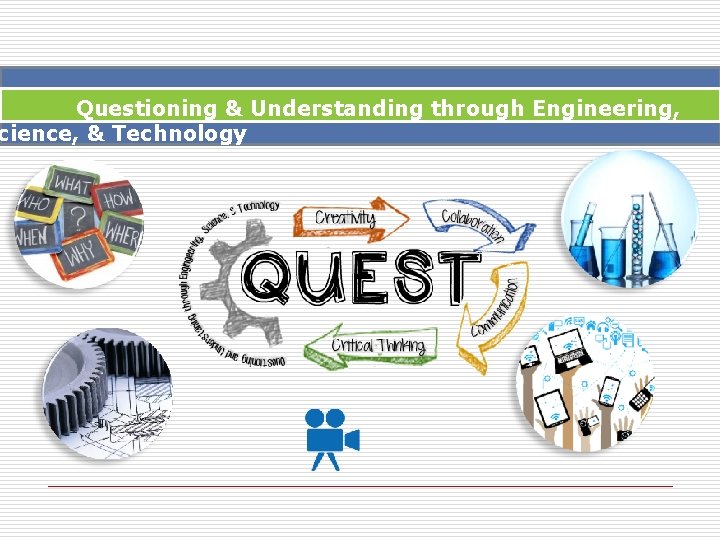 Questioning & Understanding through Engineering, cience, & Technology 