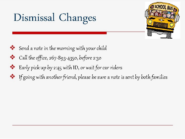 Dismissal Changes v v Send a note in the morning with your child Call