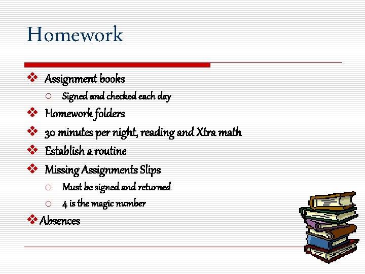Homework v Assignment books o Signed and checked each day v v Homework folders