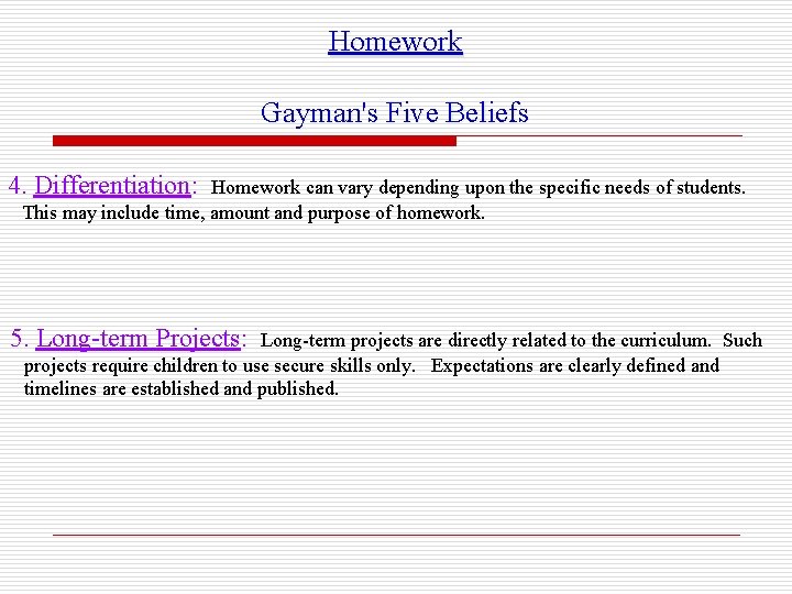 Homework Gayman's Five Beliefs 4. Differentiation: Homework can vary depending upon the specific needs