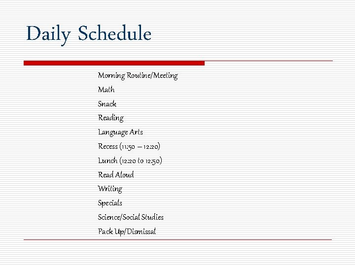 Daily Schedule Morning Routine/Meeting Math Snack Reading Language Arts Recess (11: 50 – 12: