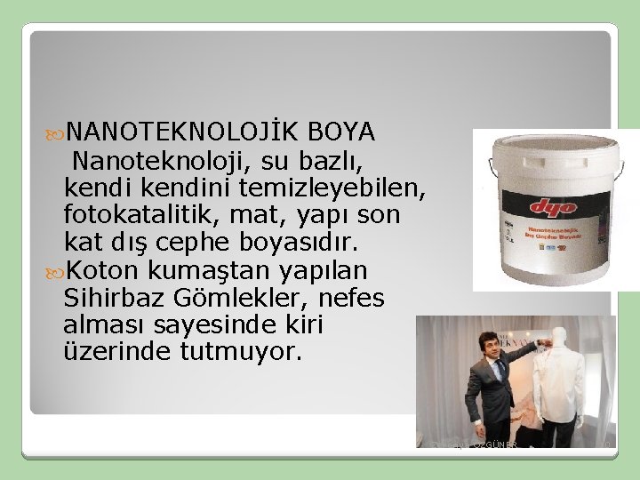 NANOTEKNOLOJİK BOYA Nanoteknoloji, su bazlı, kendini temizleyebilen, fotokatalitik, mat, yapı son kat dış NANOTEKNOLOJİK BOYA Nanoteknoloji, su bazlı, kendini temizleyebilen, fotokatalitik, mat, yapı son kat dış
