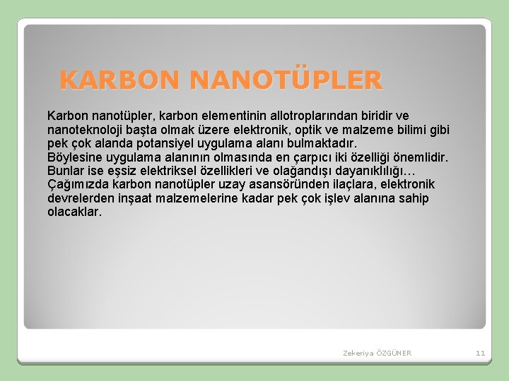 KARBON NANOTÜPLER Karbon nanotüpler, karbon elementinin allotroplarından biridir ve nanoteknoloji başta olmak üzere elektronik, KARBON NANOTÜPLER Karbon nanotüpler, karbon elementinin allotroplarından biridir ve nanoteknoloji başta olmak üzere elektronik,