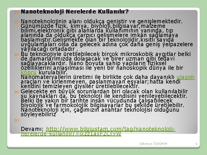 Nanoteknoloji Nerelerde Kullanılır? Nanoteknolojinin alanı oldukça geniştir ve genişlemektedir. Günümüzde fizik, kimya, biyoloji, Nanoteknoloji Nerelerde Kullanılır? Nanoteknolojinin alanı oldukça geniştir ve genişlemektedir. Günümüzde fizik, kimya, biyoloji,